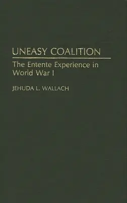 Neľahká koalícia: Skúsenosti Ententy v prvej svetovej vojne - Uneasy Coalition: The Entente Experience in World War I