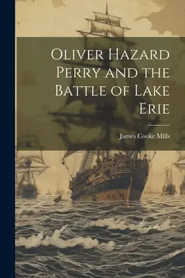 Oliver Hazard Perry a bitka pri Erijskom jazere - Oliver Hazard Perry and the Battle of Lake Erie