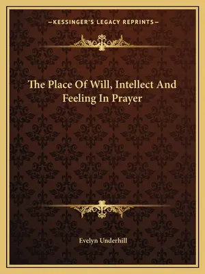 Miesto vôle, intelektu a citu v modlitbe - The Place Of Will, Intellect And Feeling In Prayer