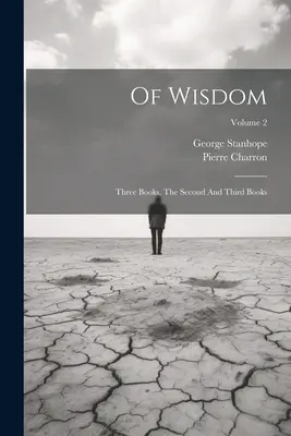 O múdrosti: Tri knihy. Druhá a tretia kniha; 2. zväzok - Of Wisdom: Three Books. The Second And Third Books; Volume 2