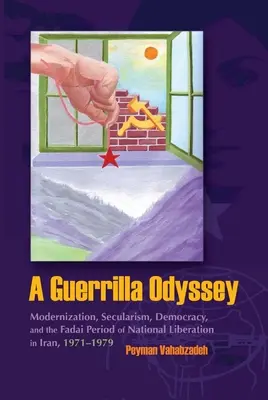 Guerillová odysea: Modernizácia, sekularizácia, demokracia a obdobie národného oslobodenia Fadai v Iráne v rokoch 1971 - 1979 - A Guerrilla Odyssey: Modernization, Secularism, Democracy, and Fadai Period of National Liberation in Iran, 1971-1979