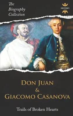 Don Juan a Giacomo Casanova: Stopy zlomených sŕdc. Zbierka životopisov. - Don Juan and Giacomo Casanova: Trails of Broken Hearts. The Biography Collection.