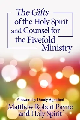 Dary Ducha Svätého a rady pre päťnásobnú službu - The Gifts of the Holy Spirit and Counsel for the Fivefold Ministry