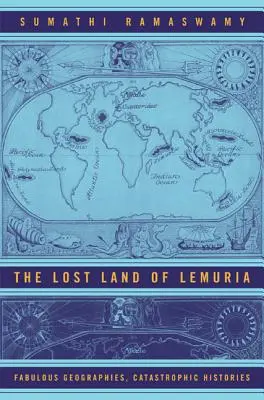 Stratená krajina Lemúria: Báječné geografie, katastrofické dejiny - The Lost Land of Lemuria: Fabulous Geographies, Catastrophic Histories