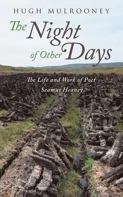 Noc iných dní: Život a dielo básnika Seamusa Heaneyho - The Night of Other Days: The Life and Work of Poet Seamus Heaney