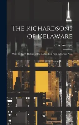 Richardsonovci z Delaware; s ranou históriou prímestskej oblasti Richardson Park (Weslager C. a. (Clinton Alfred) 190) - The Richardsons of Delaware; With the Early History of the Richardson Park Suburban Area (Weslager C. a. (Clinton Alfred) 190)