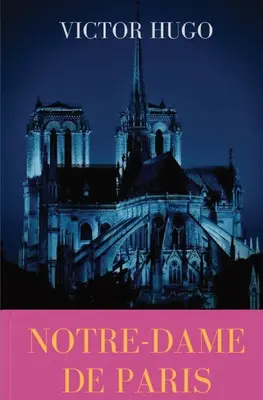 Notre-Dame de Paris: Francúzsky gotický román Victora Huga - Notre-Dame de Paris: A French Gothic novel by Victor Hugo