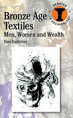 Textil z doby bronzovej: Muži, ženy a bohatstvo - Bronze Age Textiles: Men, Women and Wealth