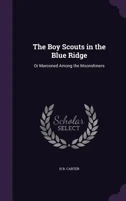 Skauti v Modrom hrebeni: Vydanie knihy: Osamotení medzi mesačnými barmanmi - The Boy Scouts in the Blue Ridge: Or Marooned Among the Moonshiners