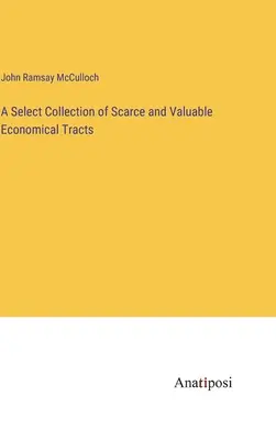 Výberová zbierka vzácnych a cenných ekonomických traktátov - A Select Collection of Scarce and Valuable Economical Tracts