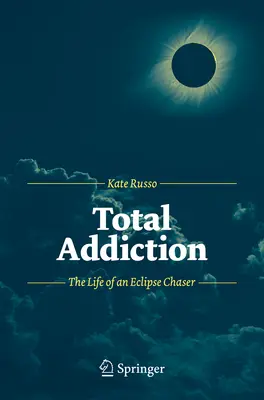 Úplná závislosť: Život prenasledovateľa zatmenia - Total Addiction: The Life of an Eclipse Chaser