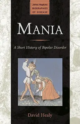 Mánia: Krátka história bipolárnej poruchy - Mania: A Short History of Bipolar Disorder
