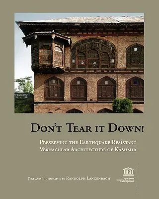 Nestrhávajte to! Zachovanie vernakulárnej architektúry Kašmíru odolnej voči zemetraseniu - Don't Tear It Down! Preserving the Earthquake Resistant Vernacular Architecture of Kashmir