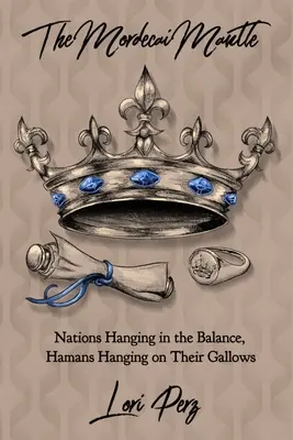 Mordecaiov plášť: Národy visia na vlásku, Chamani visia na šibenici - The Mordecai Mantle: Nations Hanging in the Balance, Hamans Hanging on Their Gallows