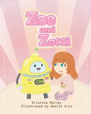 Zoe a Zotti: Kniha o priateľstve a robotovi - Zoe and Zotti: A Book about Friendship and a Robot