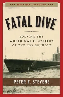 Osudový ponor: Záhada lode USS Grunion z druhej svetovej vojny - Fatal Dive: Solving the World War II Mystery of the USS Grunion