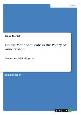 O motíve samovraždy v poézii Anne Sextonovej: Osobné a politické aspekty - On the Motif of Suicide in the Poetry of Anne Sexton: Personal and Political Aspects