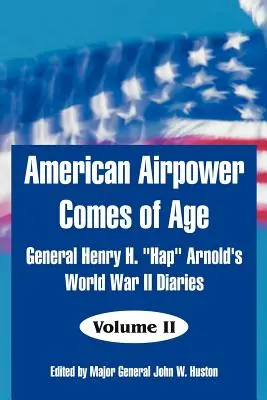Americká letecká sila sa dostáva do veku: Denníky generála Henryho H. Hap“ Arnolda z druhej svetovej vojny“ - American Airpower Comes of Age: General Henry H. Hap