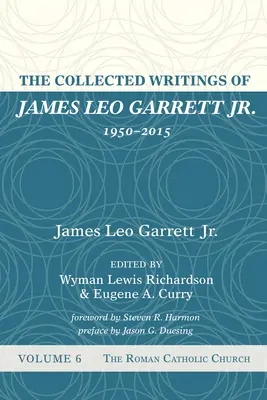 The Collected Writings of James Leo Garrett Jr., 1950-2015: Šiesty zväzok - The Collected Writings of James Leo Garrett Jr., 1950-2015: Volume Six
