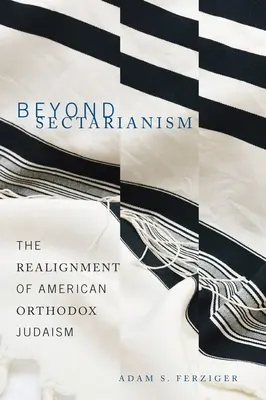 Za hranice sektárstva: Vymedzenie amerického ortodoxného judaizmu - Beyond Sectarianism: The Realignment of American Orthodox Judaism
