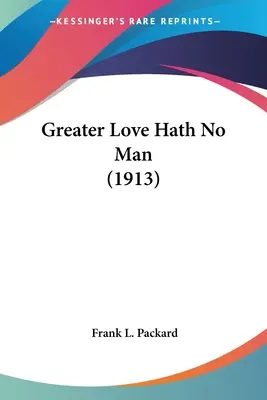 Väčšiu lásku nemá nikto (1913) - Greater Love Hath No Man (1913)