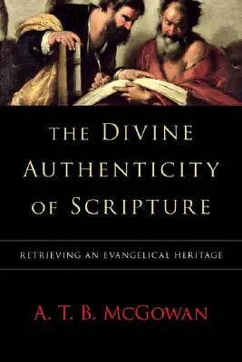 Božská autentickosť Písma: Znovuzískanie evanjeliového dedičstva - The Divine Authenticity of Scripture: Retrieving an Evangelical Heritage