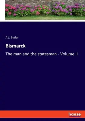 Bismarck: Muž a štátnik - II. diel - Bismarck: The man and the statesman - Volume II