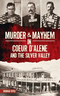Vraždy a chaos v Coeur d'Alene a Striebornom údolí - Murder & Mayhem in Coeur d'Alene and the Silver Valley