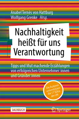 Udržateľnosť je teraz našou zodpovednosťou: Tipy a povzbudzujúce príbehy úspešných podnikateľov: Inside and Founders: Inside - Nachhaltigkeit Heit Fr Uns Verantwortung: Tipps Und Mut Machende Erzhlungen Von Erfolgreichen Unternehmer: Innen Und Grnder: Innen