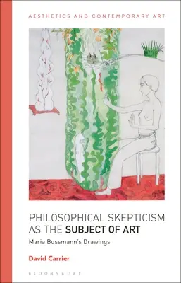 Filozofický skepticizmus ako predmet umenia: Kresby Marie Bussmannovej - Philosophical Skepticism as the Subject of Art: Maria Bussmann's Drawings