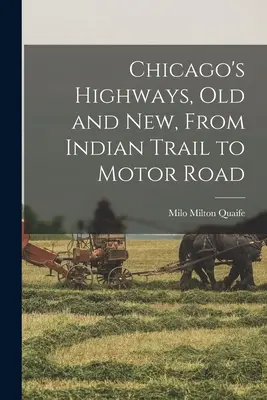 Staré a nové diaľnice v Chicagu, od Indiánskej cesty po diaľnicu - Chicago's Highways, old and new, From Indian Trail to Motor Road