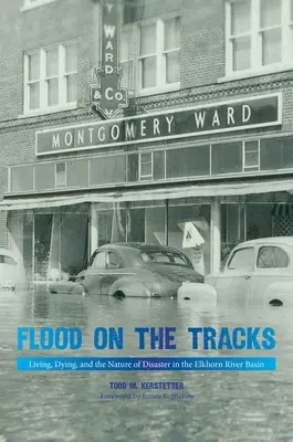 Povodeň na koľajniciach: Život, umieranie a povaha katastrofy v povodí rieky Elkhorn - Flood on the Tracks: Living, Dying, and the Nature of Disaster in the Elkhorn River Basin