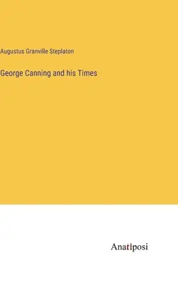 George Canning a jeho doba - George Canning and his Times
