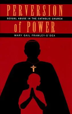 Zvrátenosť moci: Sexuálne zneužívanie v katolíckej cirkvi - Perversion of Power: Sexual Abuse in the Catholic Church