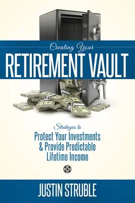Vytvorenie vášho dôchodkového trezoru: Stratégie na ochranu vašich investícií a zabezpečenie predvídateľného celoživotného príjmu - Creating Your Retirement Vault: Strategies to Protect Your Investments & Provide Predictable Lifetime Income