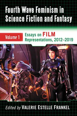 Štvrtá vlna feminizmu v science fiction a fantasy: Diel 1: Fantastika a fantastika vo svete fantastiky a fantasy. Eseje o filmových reprezentáciách, 2012 - 2019 - Fourth Wave Feminism in Science Fiction and Fantasy: Volume 1. Essays on Film Representations, 2012-2019