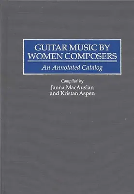 Gitarová hudba ženských skladateliek: Anotovaný katalóg - Guitar Music by Women Composers: An Annotated Catalog