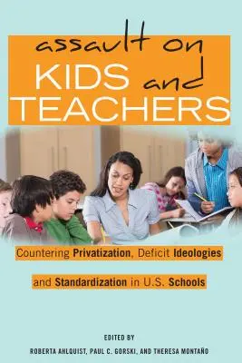 Útok na deti a učiteľov: a štandardizácie v amerických školách. - Assault on Kids and Teachers: Countering Privatization, Deficit Ideologies and Standardization in U.S. Schools