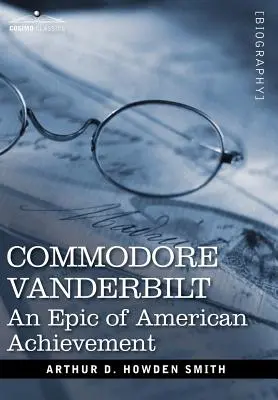 Commodore Vanderbilt: Vanderblatt: Epos o americkom úspechu - Commodore Vanderbilt: An Epic of American Achievement