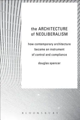 Architektúra neoliberalizmu: Ako sa súčasná architektúra stala nástrojom kontroly a prispôsobovania sa - The Architecture of Neoliberalism: How Contemporary Architecture Became an Instrument of Control and Compliance