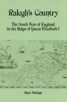 Raleghova krajina: Juhozápadné Anglicko za vlády kráľovnej Alžbety I. - Ralegh's Country: The South West of England in the Reign of Queen Elizabeth I