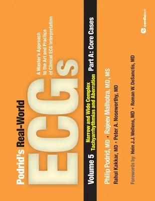 Podrid's Real-World ECGs: Úzke a široké komplexné tachyarytmie a aberácie - časť A: základné prípady: A Master's Approach to the Art a - Podrid's Real-World ECGs: Volume 5, Narrow and Wide Complex Tachyarrhythmias and Aberration-Part A: Core Cases: A Master's Approach to the Art a