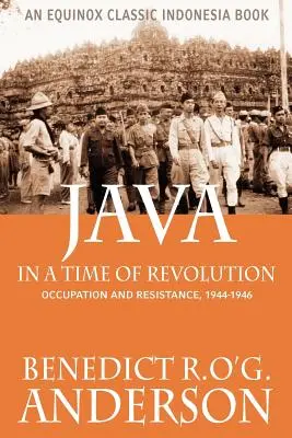 Jáva v čase revolúcie: Okupácia a odpor, 1944 - 1946 - Java in a Time of Revolution: Occupation and Resistance, 1944-1946