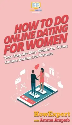 Ako na online zoznamky pre ženy: Ako písať online zoznamku pre ženy: Váš sprievodca krok za krokom - How To Do Online Dating For Women: Your Step By Step Guide To Online Dating For Women