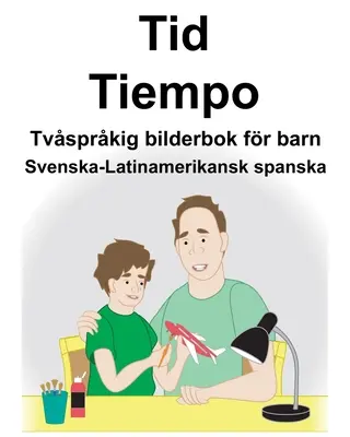 Švédsko-latinskoamerická španielčina Time/Tiempo Dvojjazyčná obrázková kniha pre deti - Svenska-Latinamerikansk spanska Tid/Tiempo Tvsprkig bilderbok fr barn