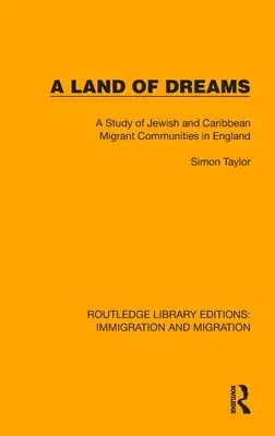 Krajina snov: Štúdia o židovských a karibských komunitách migrantov v Anglicku - A Land of Dreams: A Study of Jewish and Caribbean Migrant Communities in England