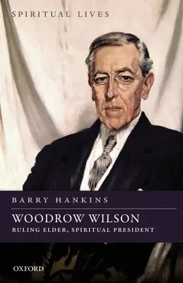 Woodrow Wilson: Vládnuci starší, duchovný prezident - Woodrow Wilson: Ruling Elder, Spiritual President