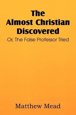 Takmer kresťan objavený; alebo falošný profesor skúšaný - The Almost Christian Discovered; Or, the False Professor Tried