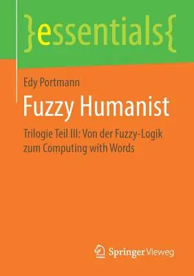Rozmazaný humanista: Trilogie Teil III: Von Der Fuzzy-Logik Zum Computing with Words - Fuzzy Humanist: Trilogie Teil III: Von Der Fuzzy-Logik Zum Computing with Words