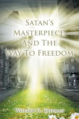 Satanovo majstrovské dielo a cesta k slobode - Satan's Masterpiece, And The Way To Freedom